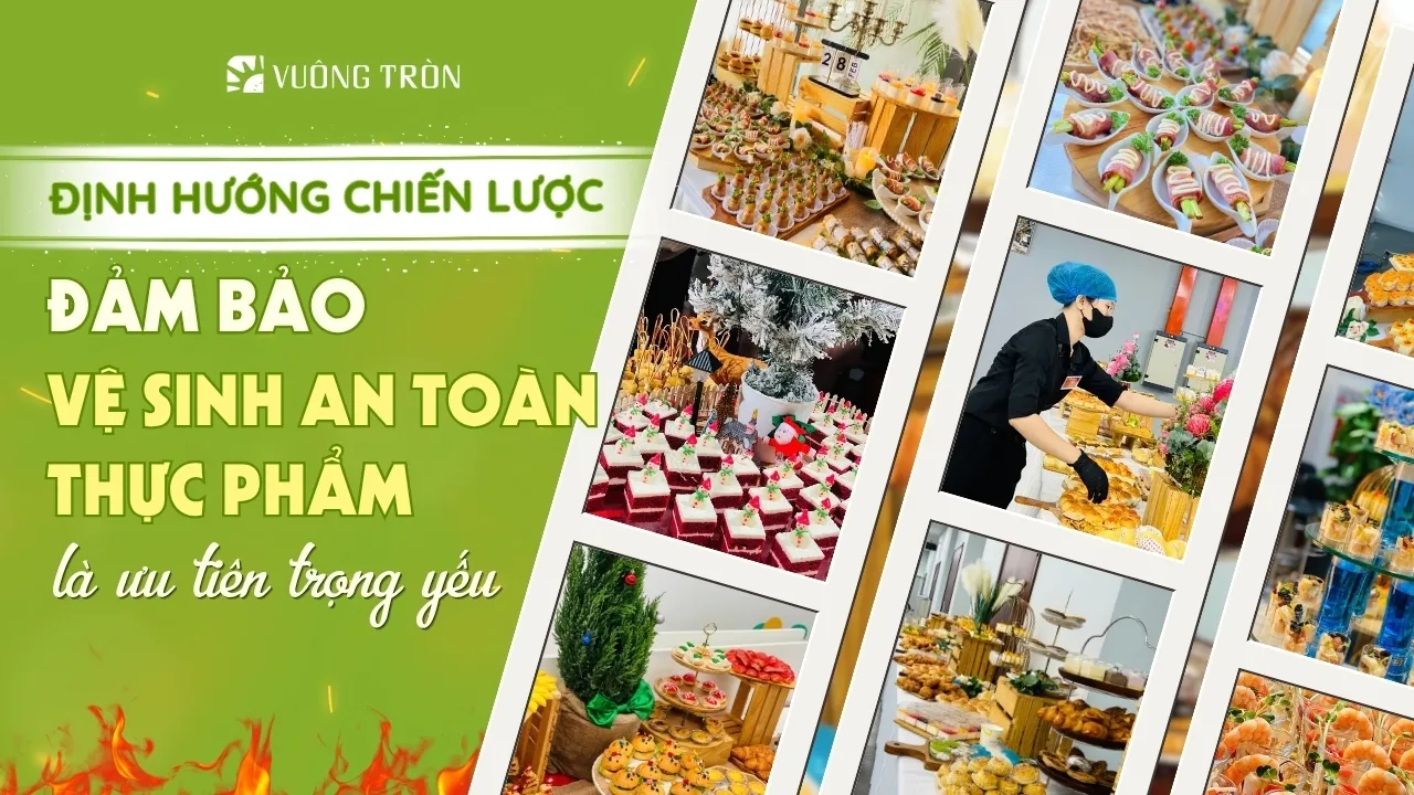 Định hướng chiến lược của Vuông Tròn là đảm bảo vệ sinh an toàn thực phẩm