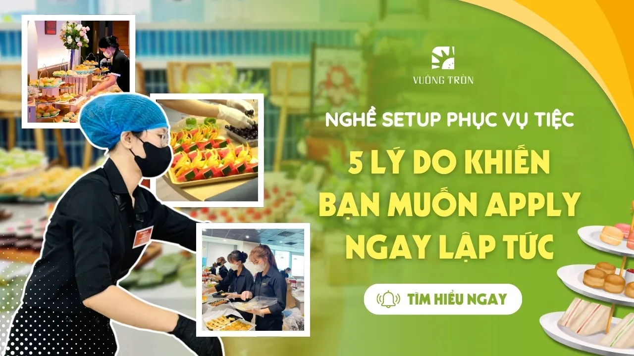 5 lý do khiến bạn muốn apply vị trí nhân viên Setup phục vụ tiệc tại Vuông Tròn ngay lập tức