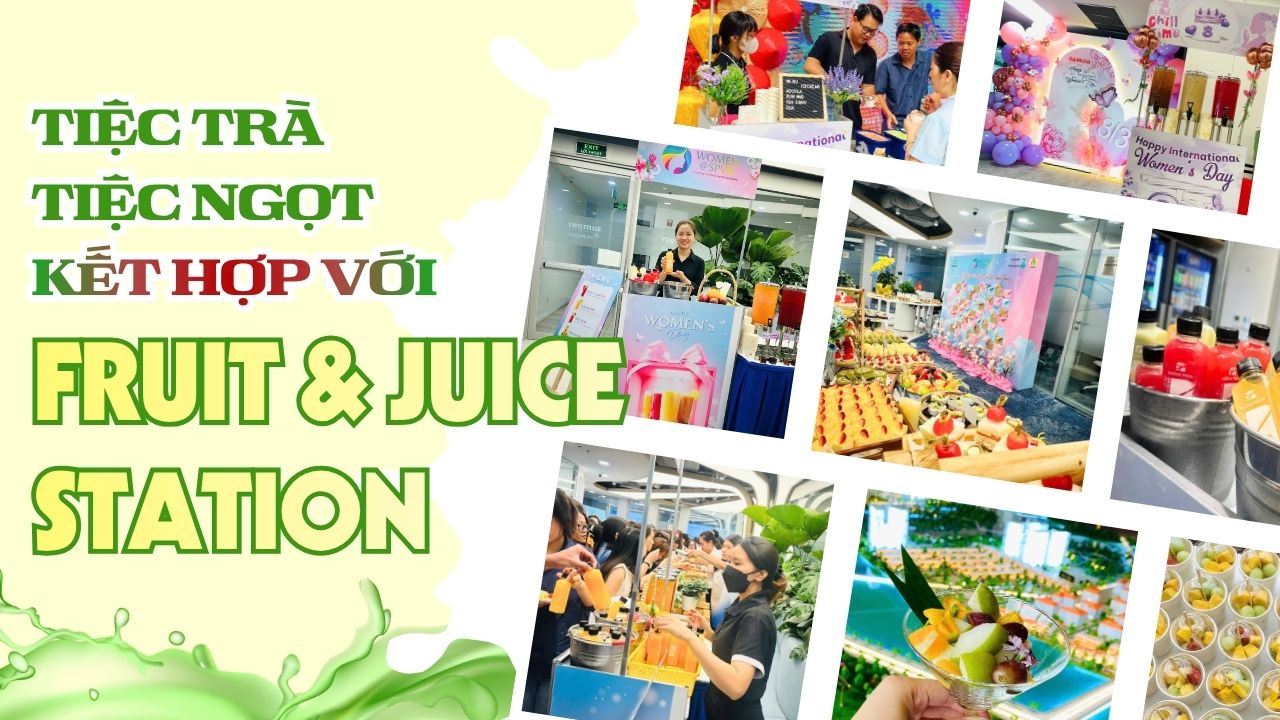 Tiệc trà tiệc ngọt kết hợp với Juice & Fruit Station 