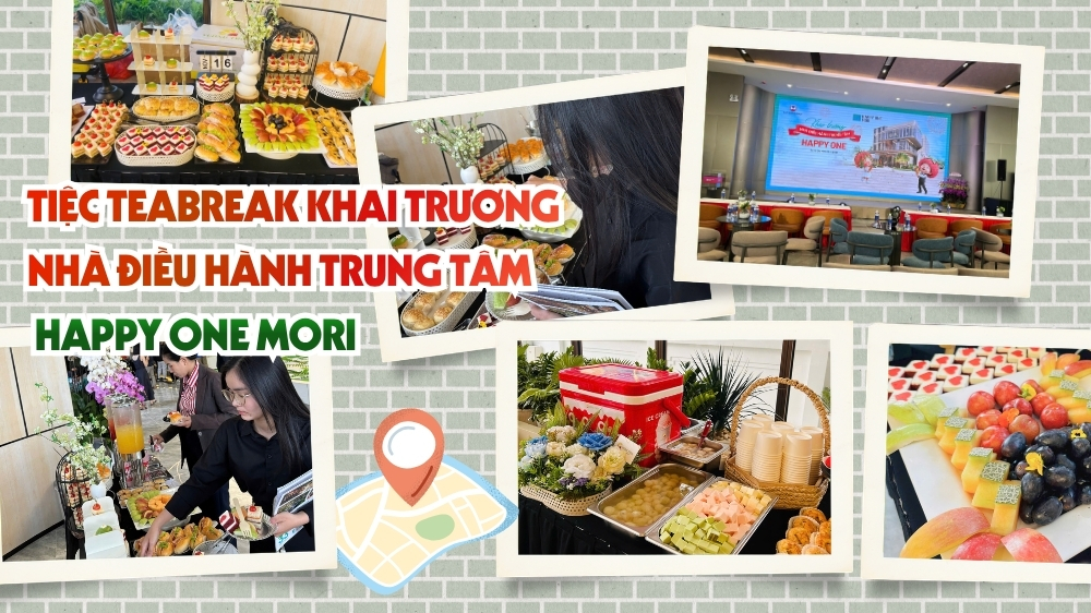 Khai triển line tiệc teabreak khai trương sàn giao dịch nhà điều hành Happy One Mori
